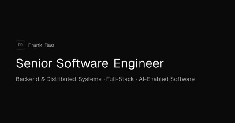 Frank Rao — Senior Software Engineer | Backend & Distributed Systems · Full-Stack · AI-Enabled Software